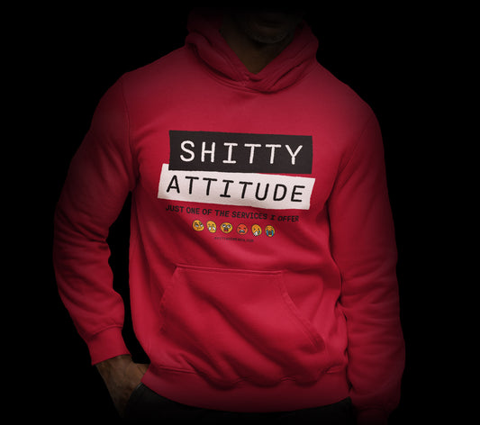 Shitty Attitude Hooded Sweatshirt