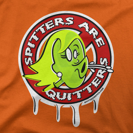 Spitters are Quitters Tee